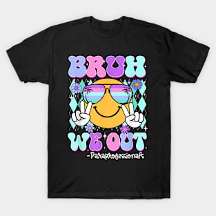 Bruh We Out Paraprofessionals Last Day Of School T-Shirt